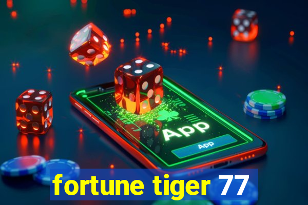 fortune tiger 77